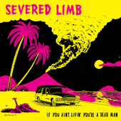Album artwork for Severed Limb - If You Aint Livin' You're A Dead Ma