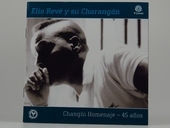 Album artwork for Elio Reve & Charangon - Changui Homenaje: 45 Anos 