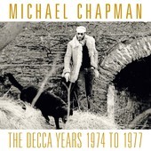 Album artwork for Michael Chapman - The Decca Years 1974-1977 