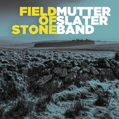Album artwork for Mutter Slater Band - Field Of Stone 