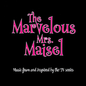 Album artwork for The Marvelous Mrs. Maisel: Music From And Inspired