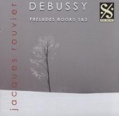 Album artwork for Debussy: Preludes Books 1 & 2 / Rouvier