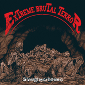 Album artwork for Extreme Brutal Terror - Slaughterhouse 