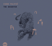 Album artwork for Csaba Palotai - The Deserter 