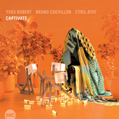 Album artwork for Yves Robert & Bruno Chevillon & Cyril Atef - Capti