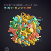 Album artwork for Orchestra Nazionale Della Luna - There's Still Lif