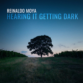 Album artwork for Reinaldo Moya: Hearing It Getting Dark