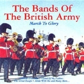 Album artwork for Bands Of The British Army - March To Glory 