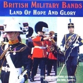 Album artwork for British Military Bands - Land of Hope and Glory 