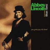 Album artwork for Abbey Lincoln: You Gotta Pay The Band (180g) (Limi