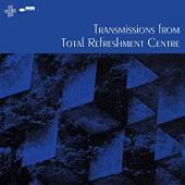 Album artwork for Transmissions From Total Refreshment Centre