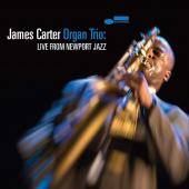 Album artwork for James Carter Organ Trio - Live from Newport Jazz
