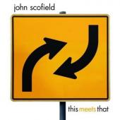 Album artwork for JOHN SCOFIELD: THIS MEETS THAT