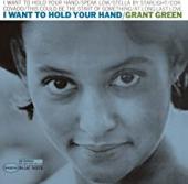 Album artwork for GRANT GREEN - I WANT TO HOLD YOUR HAND
