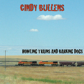 Album artwork for Cindy Bullens - Howling Trains & Barking Dogs 
