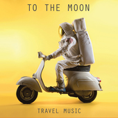 Album artwork for To The Moon - Travel Music 