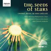 Album artwork for Bob Chilcott: The Seeds of Stars / Choral Music