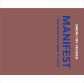 Album artwork for Simon Christensen: Manifest (But There's No Need t
