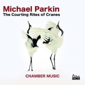 Album artwork for Michael Parkin - The Courting Rites Of Cranes 
