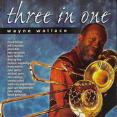 Album artwork for Wayne Wallace - Three In One 