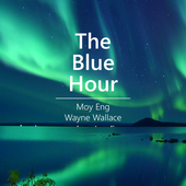 Album artwork for Moy Eng & Wayne Wallace - The Blue Hour 