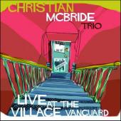 Album artwork for CHRISTIAN MCBRIDE TRIO - LIVE AT THE VILLAGE VANGU