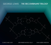 Album artwork for George Lewis: The Recombinant Trilogy