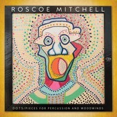 Album artwork for Roscoe Mitchell - Dots / Pieces For Percussion And