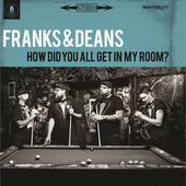 Album artwork for Franks & Deans - How Did You All Get In My Room? 