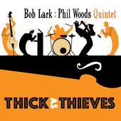 Album artwork for Bob Lark & Phil Woods Quintet - Thick As Thieves 