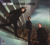 Album artwork for LRK Trio - If You Have A Dream 