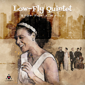 Album artwork for Low-fly Quintet - Stop For A While 
