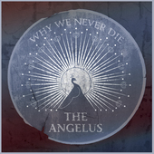 Album artwork for The Angelus - Why We Never Die 