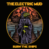 Album artwork for The Electric Mud - Burn The Ships 