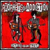 Album artwork for Prophets Of Addiction - Nothin' But The Truth 