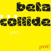 Album artwork for BETA COLLIDE: PSST… PSST!