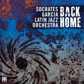 Album artwork for Socrates Garcia Latin Jazz Orchestra - Back Home 