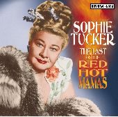 Album artwork for SOPHIE TUCKER - THE LAST OF THE RED HOT MAMAS