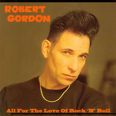 Album artwork for Robert Gordon - All For The Love Of Rock 'n' Roll: