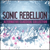 Album artwork for SONIC REBELLION: ALTERNATIVE CLASSICAL COLLECTION