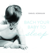 Album artwork for Daniel Kobialka - Bach Your Baby To Sleep 