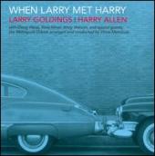 Album artwork for When Larry Met Harry: Larry Goldings / Harry Allen