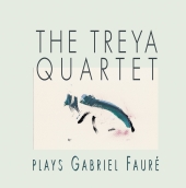 Album artwork for THE TREYA QUARTET PLAYS FAURE