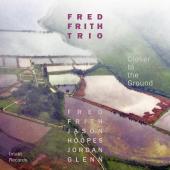 Album artwork for Closer to the Ground / Fred Frith Trio
