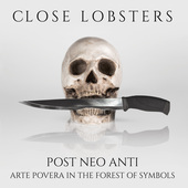 Album artwork for Close Lobsters - Post Neo Anti: Arte Povera In The