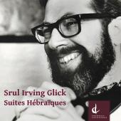 Album artwork for Srul Irving Glick: Suites Hébraïques