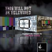 Album artwork for Nicole Lizee: This Will Not Be Televised