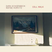 Album artwork for Sara Schoenbeck & Wayne Horvitz - Cell Walk 