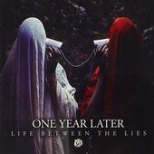 Album artwork for One Year Later - Life Between The Lies 