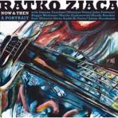 Album artwork for Ratko Zjaca: Now & Then: A Portrait